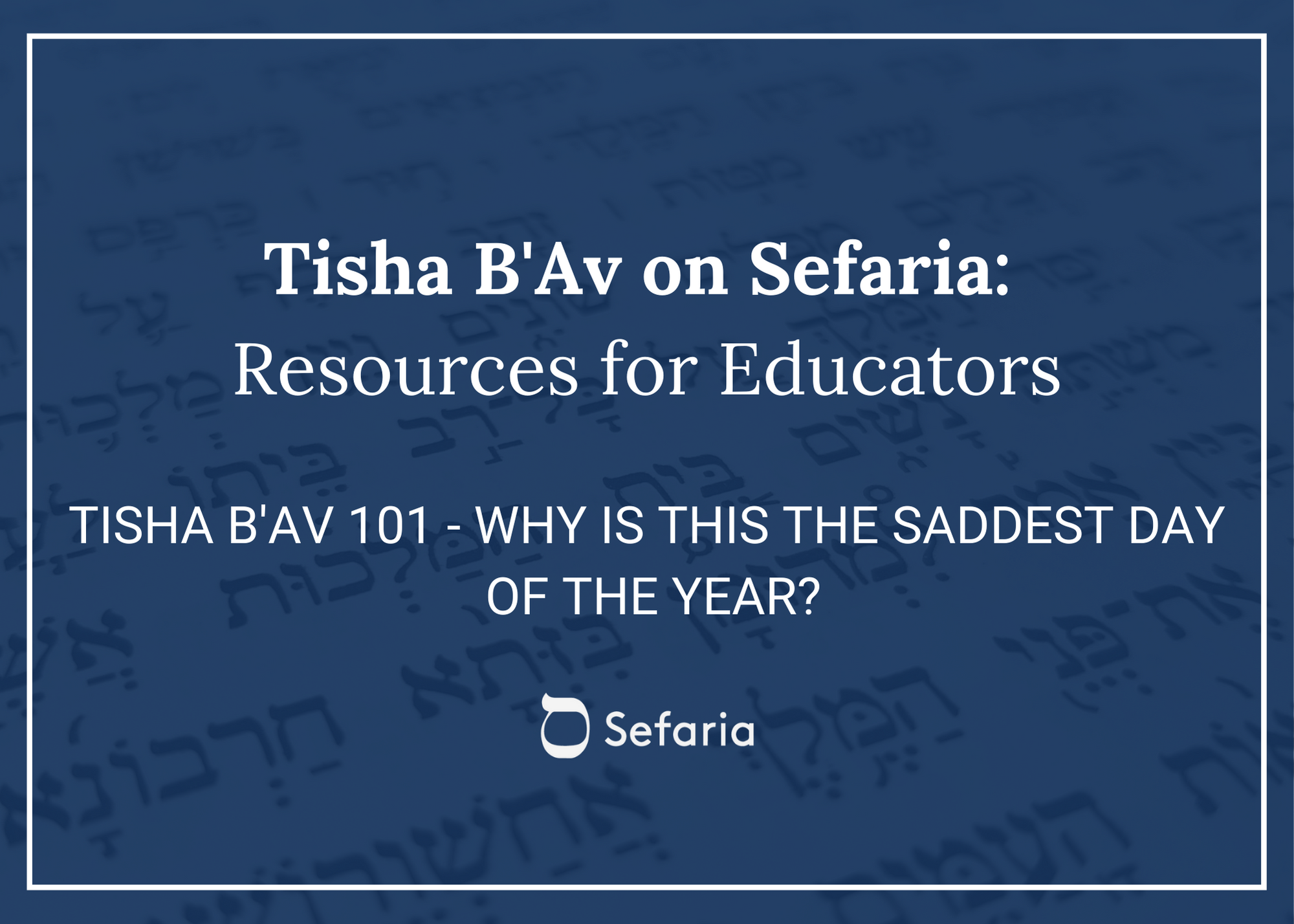 Tisha B'Av 101 - Why Is This The Saddest Day Of The Year? | The Jewish ...